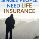 7 Reasons Single People Need Life Insurance Too