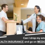 CAN I DROP MY EMPLOYERS HEALTH INSURANCE AND GO ON MEDICARE 1