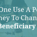 CAN ONE USE A POWER OF ATTORNEY TO CHANGE A LIFE INSURANCE BENEFICIARY DESIGNATION