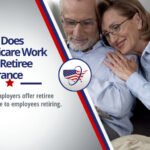 How Does Medicare Work with Retiree Insurance