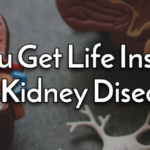 can you get life insurance with kidney disease